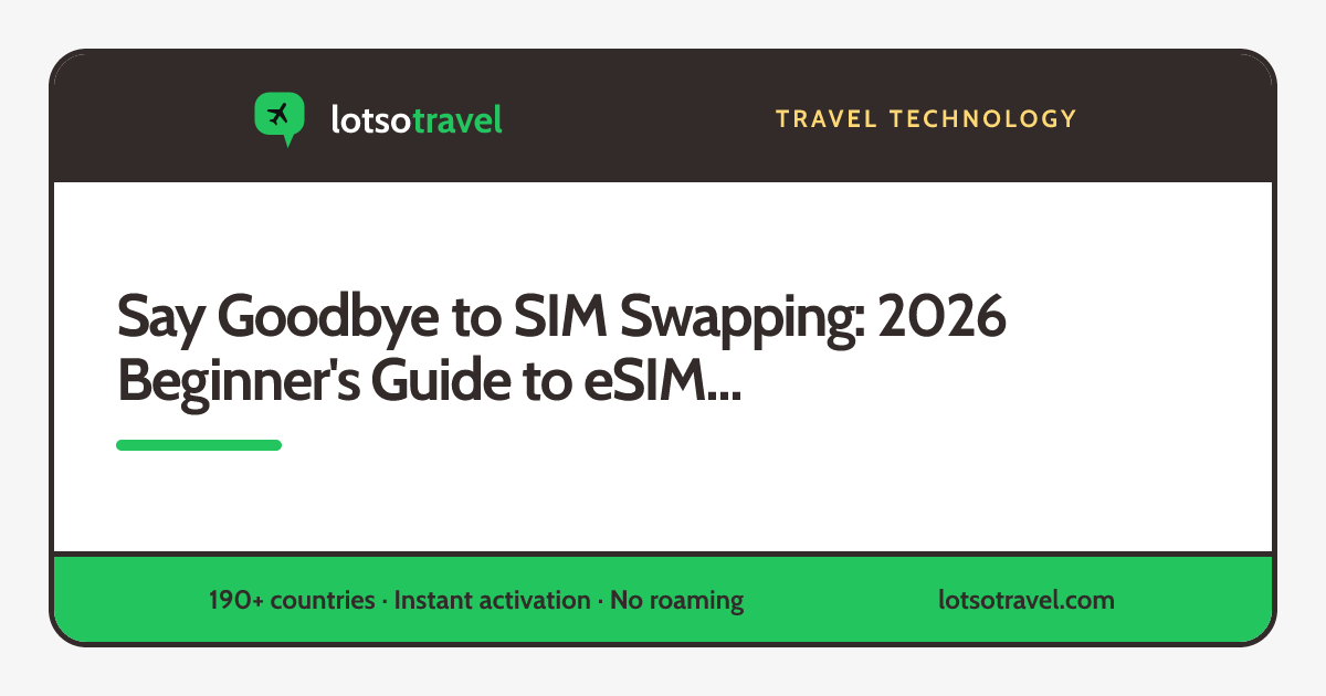 Say Goodbye to SIM Swapping: 2026 Beginner's Guide to eSIM for Travel ...